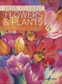How to Paint Flowers & Plants in Watercolour - Janet Whittle