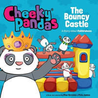 Cheeky Pandas: The Bouncy Castle : A Story about Faithfulness - Pete James