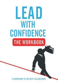 Lead with Confidence - The Workbook : A Companion to the Best-Selling Book - Ben Green