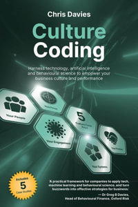 Culture Coding : Harness technology and artificial intelligence to empower your business culture and performance - Chris Davies
