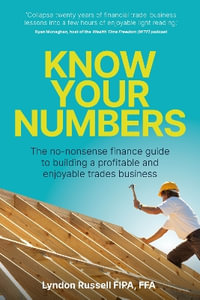 Know Your Numbers : The no-nonsense finance guide to building a profitable and enjoyable trades business - Lyndon Russell