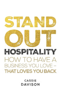 Stand Out Hospitality : How to have a business you love - that loves you back - Cassie Davison