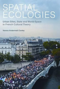 Spatial Ecologies : Urban Sites, State and World-Space in French Cultural Theory - Verena ) Andermatt Conley
