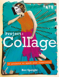 Tate: Project Collage : 50 Projects to Spark Your Creativity - Bev Speight