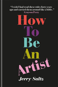 How to Be an Artist : The New York Times bestseller - Jerry Saltz