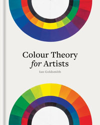 Colour Theory for Artists : Everything you need to know about working with colour - Ian Goldsmith