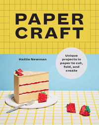 Say It With Paper : Fun papercraft projects to cut, fold and create - Hattie Newman