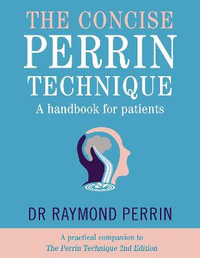 The Concise Perrin Technique : A Handbook for Patients - Raymond Perrin