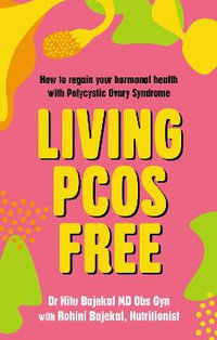 Living PCOS Free : How to regain your hormonal health with Polycystic Ovary Syndrome - Nitu Bajekal