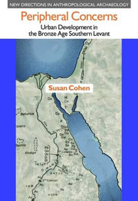 Peripheral Concerns : Urban Development in the Bronze Age Southern Levant - Susan Cohen