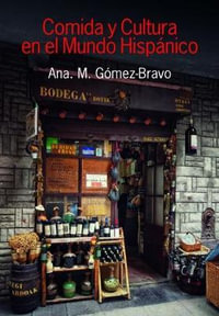 Comida y cultura en el mundo hispnico/Food and Culture in the Hispanic World - Ana M. Gmez-Bravo