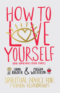 How to love yourself (and sometimes other people) : Spiritual Advice for Modern Relationships - Meggan Watterson