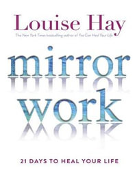 Mirror Work : 21 Days to Heal Your Life - Louise Hay