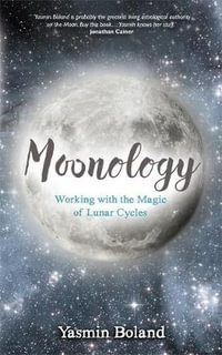 Moonology : Working with the Magic of Lunar Cycles - Yasmin Boland