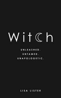 Witch : Unleashed. Untamed. Unapologetic. - Lisa Lister