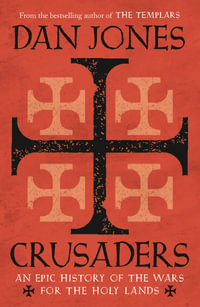 Crusaders : An Epic History of the Wars for the Holy Lands - Dan Jones