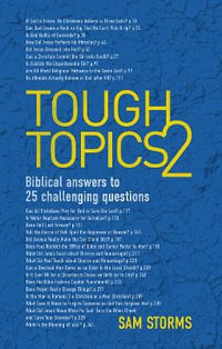 Tough Topics 2 : Biblical answers to 25 challenging questions - Sam Storms