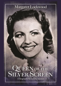 Queen of the Silver Screen : The Biography of Margaret Lockwood - Lyndsy Spence