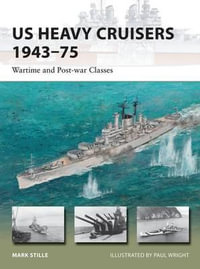 US Heavy Cruisers 1943-75 : Wartime and Post-war Classes - Mark  Stille