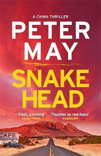Snakehead : The incredible heart-stopping mystery thriller case (The China Thrillers Book 4) - Peter May