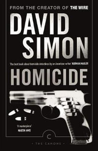 Homicide : A Year On The Killing Streets - David Simon