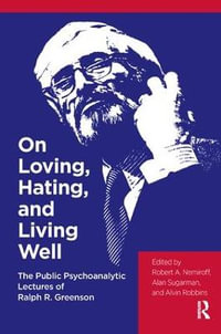 On Loving, Hating, and Living Well : The Public Psychoanalytic Lectures of Ralph R. Greenson - Ralph R. Greenson