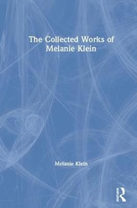 The Collected Works of Melanie Klein - Melanie Klein