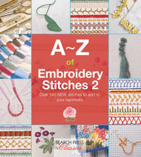 A-Z of Embroidery Stitches 2 : Over 145 New Stitches to Add to Your Repertoire - Country Bumpkin