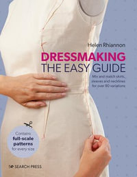 Dressmaking: The Easy Guide : Mix and Match Skirts, Sleeves and Necklines for Over 80 Stylish Variations - Helen Rhiannon