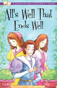 All's Well That Ends Well : A Shakespeare Children's Story - William Shakespeare