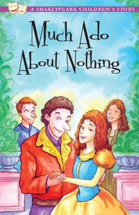 Much Ado About Nothing : A Shakespeare Children's Story - William Shakespeare