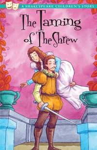 The Taming of the Shrew : A Shakespeare Children's Story - William Shakespeare