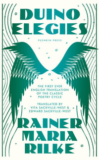 Duino Elegies : The Original English Translation of Rilke's Landmark Poetry Cycle, by Vita and E Dward Sackville-West - Reissued for t - Rainer Maria Rilke