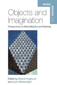 Objects and Imagination : Perspectives on Materialization and Meaning - Ã?ivind Fuglerud