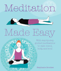 Meditation Made Easy : With step-by-step guided meditations to calm mind, body, and soul - Stephanie Brookes