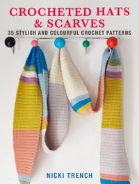 Crocheted Hats and Scarves : 35 stylish and colourful crochet patterns - Nicki Trench