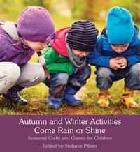 Autumn and Winter Activities Come Rain or Shine : Seasonal Crafts and Games for Children - Stefanie Pfister