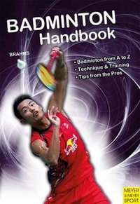 Badminton Handbook : Meyer & Meyer Sport - Bernd-Volker Brahms