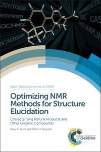 Optimizing NMR Methods for Structure Elucidation : Characterizing Natural Products and Other Organic Compounds - Darcy C  Burns
