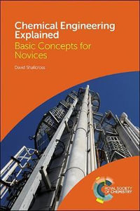 Chemical Engineering Explained : Basic Concepts for Novices - David  Shallcross