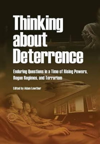 Thinking about Deterrence : Enduring Questions in a Time of Rising Powers, Rogue Regimes, and Terrorism - Air Univeristy Press