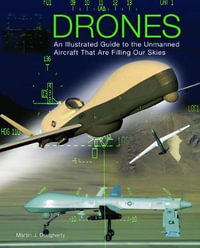 Drones : An Illustrated Guide to the Unmanned Aircraft That are Filling Our Skies - Martin J. Dougherty