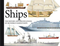 Ships : The History and Specifications of 300 World-Famous Ships - Chris Bishop