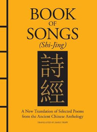 Book of Songs (Shi-Jing) : A New Translation of Selected Poems from the Ancient Chinese Anthology - Confucius