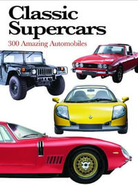 Classic Supercars : 300 Amazing Automobiles - Richard Nicholls