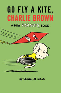 Go Fly a Kite, Charlie Brown : Peanuts : Volume 9 - Charles M. Schulz