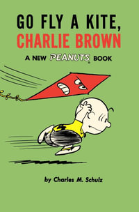 Go Fly a Kite, Charlie Brown : Peanuts : Volume 9 - Charles M. Schulz