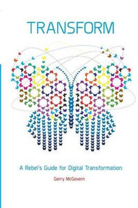 Transform : A rebel's guide for digital transformation - Gerry McGovern