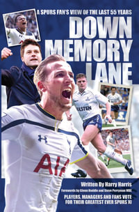 Down Memory Lane : A Spurs Fan's View of the Last 55 Years - Harry Harris