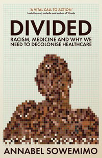 Divided : Racism, Medicine and Why We Need to Decolonise Healthcare - Dr Annabel Sowemimo